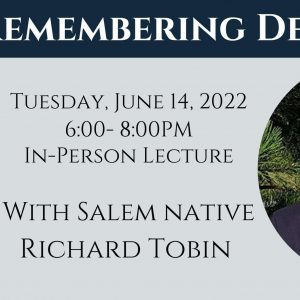 Remembering Derby Street Tuesday, June 14, 2022 6-8PM In-Person lecture. With Salem Native Richard Tobin