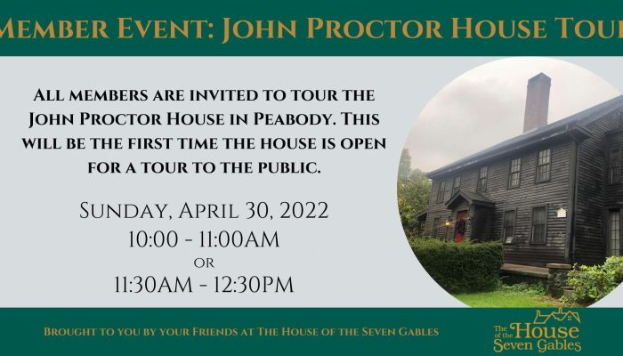 Member Event: John Proctor House Tour. All Members are invited to tour the John Proctor House in Peabody. This will be the first time the house is open for a tour to the public. Sunday
