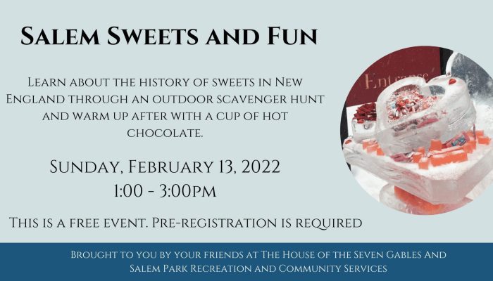 Salem Sweets and Fun. Learn about the history of sweets in New England through an outdoor scavenger hunt and warm up after with a cup of hot chocolate. Sunday